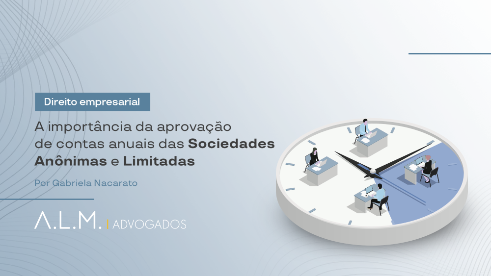 A importância da aprovação de contas anuais das Sociedades Anônimas e Limitadas